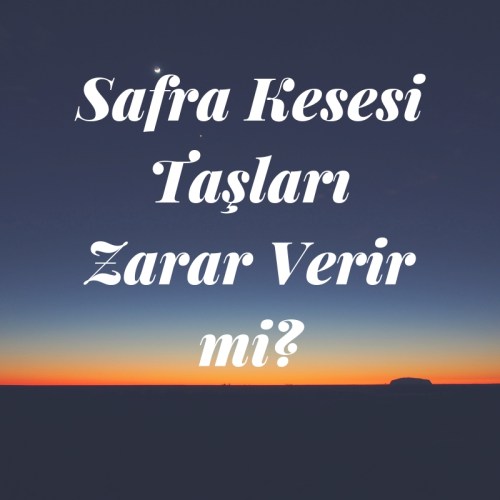 Safra Kesesi Taşları Zarar Verir mi_