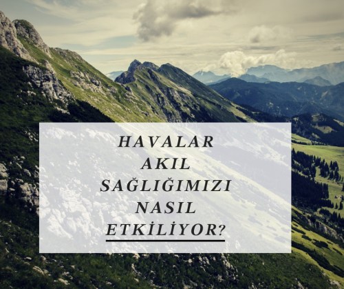 Havalar Akıl Sağlığımızı Nasıl Etkiliyor_
